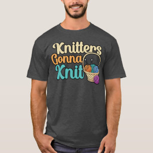 Knitters gonna knit 1 T-Shirt