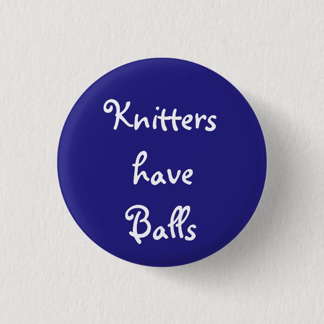 Knitters have Balls Pinback Button (Front)
