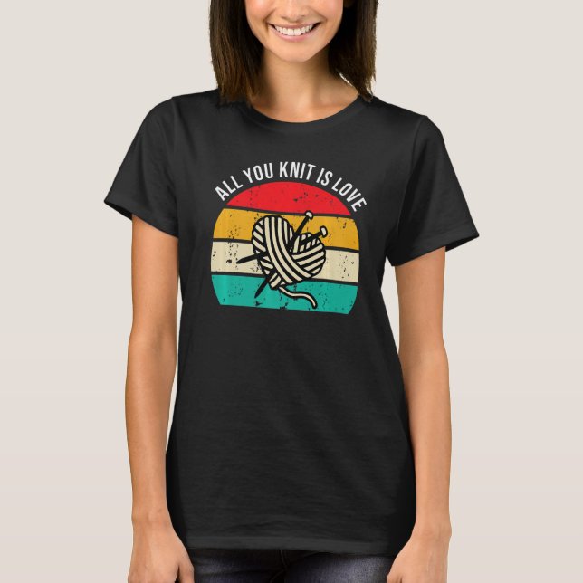 Knitting -All You Knit Is Love Knitter Crafter Pre T-Shirt (Front)