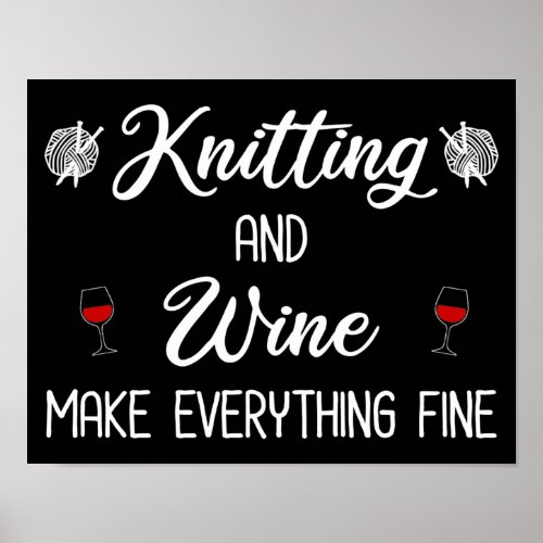 Knitting and Wine Make Everything Fine Poster