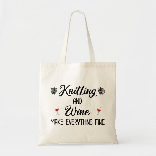 Knitting and Wine Make Everything Fine Tote Bag