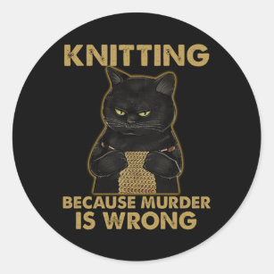 Knitting Because Murder Is Wrong Classic Round Sticker