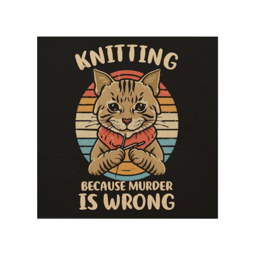 Knitting Because Murder Is Wrong Wood Wall Art