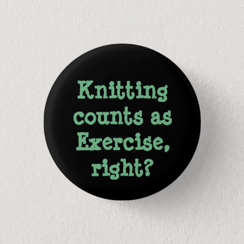 Knitting counts as Exercise right Button