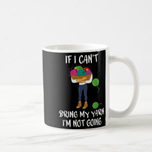Knitting Crochet If I Can't Bring My Yarn I'm Not Coffee Mug