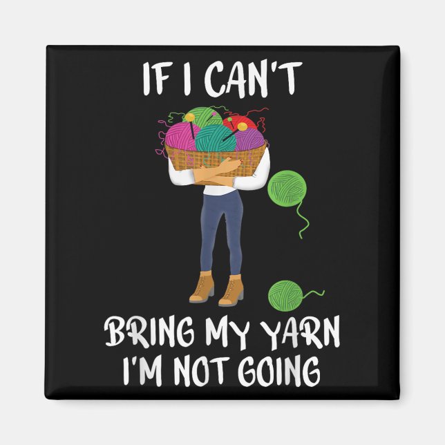 Knitting Crochet If I Can't Bring My Yarn I'm Not  Magnet (Front)