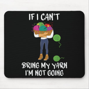 Knitting Crochet If I Can't Bring My Yarn I'm Not  Mouse Pad