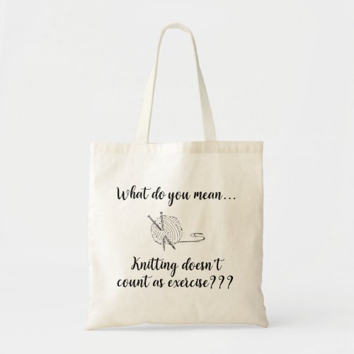 Knitting Doesnt Count As Exercise Funny Tote Bag