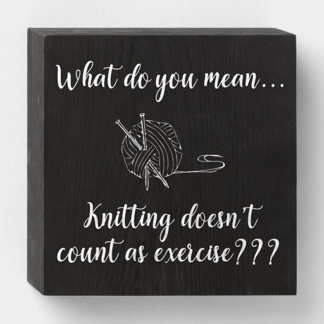 Knitting Doesn't Count As Exercise Funny Wooden Box Sign (Front Horizontal)