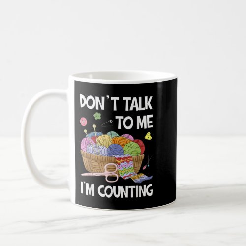 Knitting Dont Talk To Me Im Counting Crochet Sewi Coffee Mug