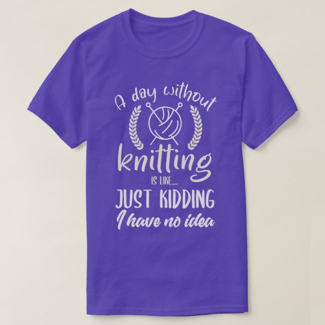 Knitting  Funny Knitter Quote Joke I Love Knitting T-Shirt (Design Front)