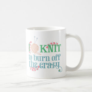 Knitting Humor I Knit to Burn off the Crazy Pretty Coffee Mug