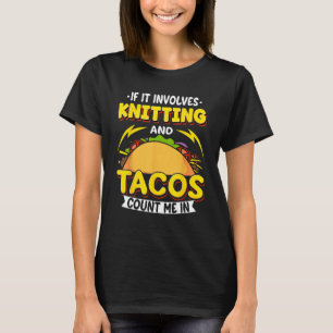 Knitting If It Involves Knitting And Tacos Count M T-Shirt