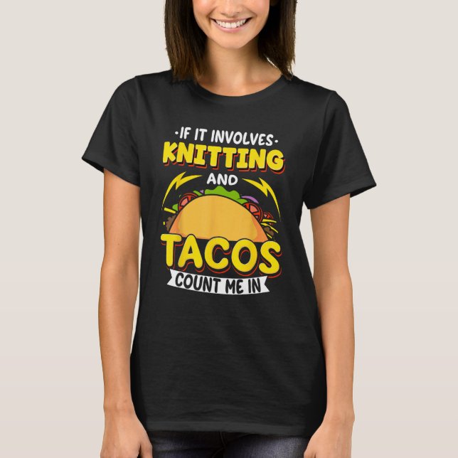 Knitting If It Involves Knitting And Tacos Count M T-Shirt (Front)