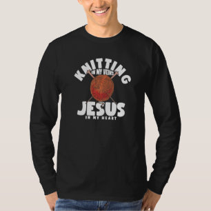 Knitting In My Veins Jesus In My Heart Christian B T-Shirt