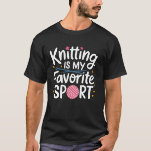 Knitting Is Favorite Sport Funny Knitter Gift T-Shirt
