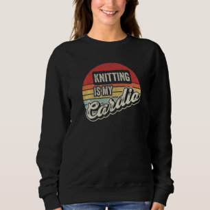 Knitting Is My Cardio Vintage Retro Knitter Sweatshirt
