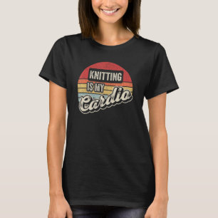 Knitting Is My Cardio Vintage Retro Knitter T-Shirt