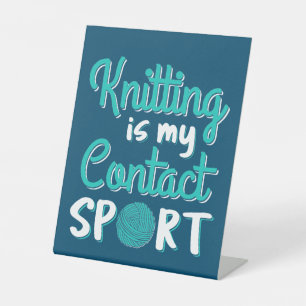 Knitting Is My Contact Sport Pedestal Sign