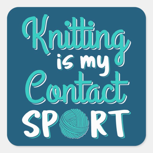 Knitting Is My Contact Sport Square Sticker (Front)