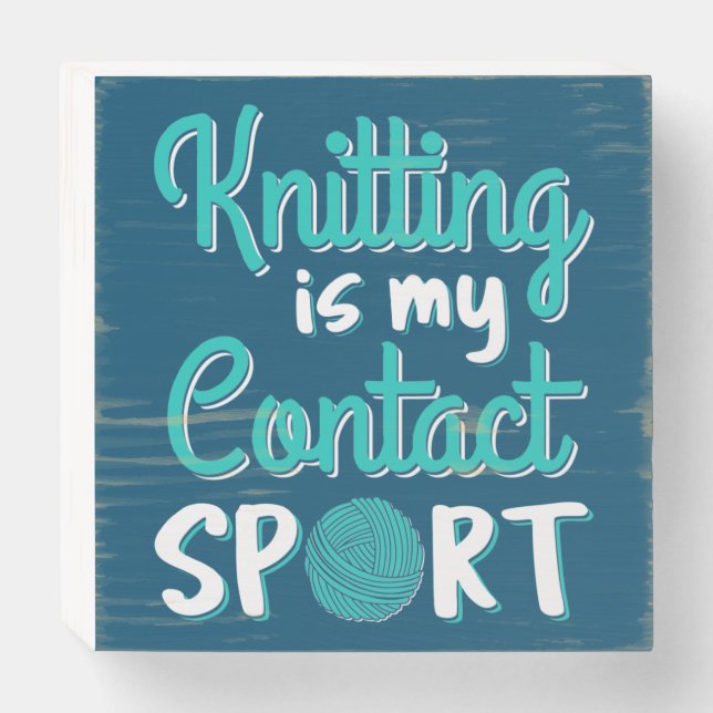 Knitting Is My Contact Sport Wooden Box Sign (Front Horizontal)