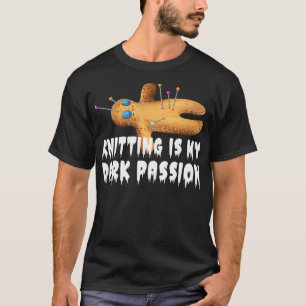 Knitting is my dark passion Creepy Sewing Knitting T-Shirt