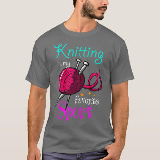 Knitting Is My Favorite Sport Knitting Lover T-Shirt