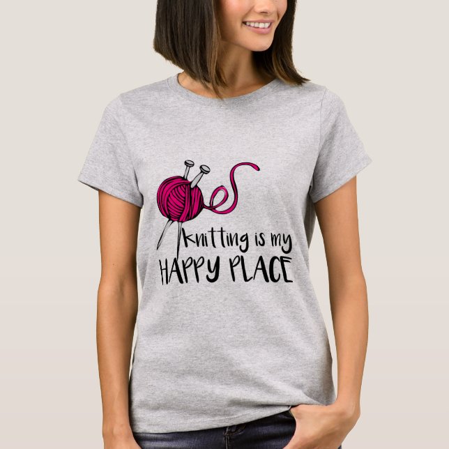 Knitting is My Happy Place T-Shirt (Front)