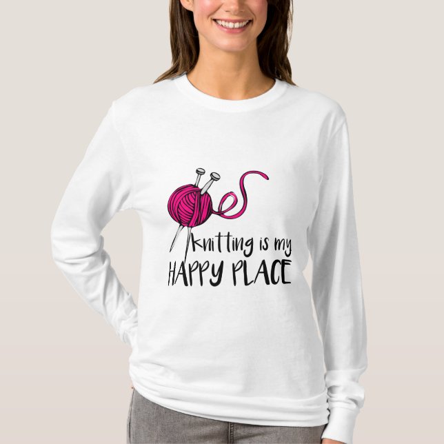 Knitting is My Happy Place T-Shirt (Front)