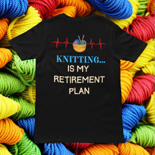 Knitting is My Retirement Plan, Knitting Knitter T-Shirt