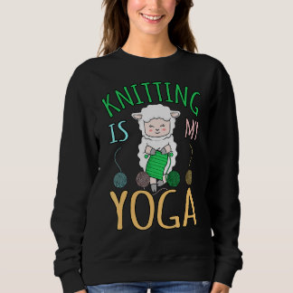 Knitting Is My Yoga Crochet  Crocheter Crafter Gra Sweatshirt