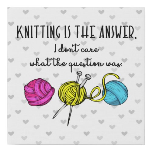 Knitting Is the Answer Faux Canvas Print