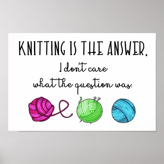 Knitting Is the Answer, Funny Knitting Quote Poster