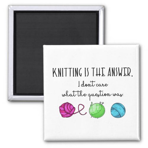 Knitting Is the Answer Knitting Lover Magnet