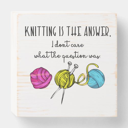 Knitting Is the Answer Wooden Box Sign