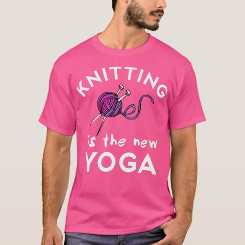 Knitting Is The New Yoga Funny Knitting Quote  T_Shirt
