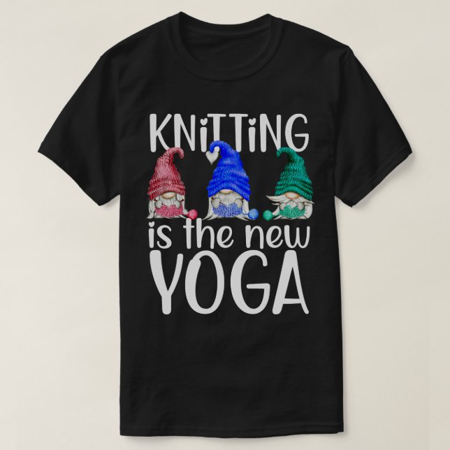Knitting Is The New Yoga Gnomes Knitting Funny  T-Shirt (Design Front)