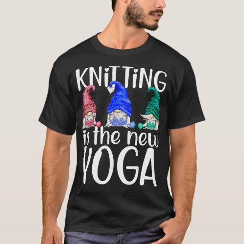 Knitting Is The New Yoga Gnomes Knitting Funny  T_Shirt