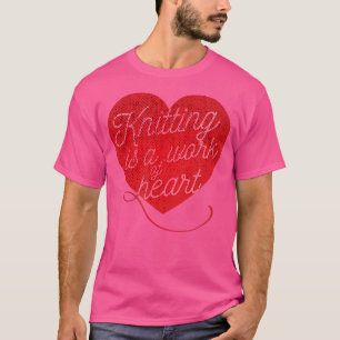 Knitting Is Work Of Heart Cute Love Sewing Knittin T-Shirt