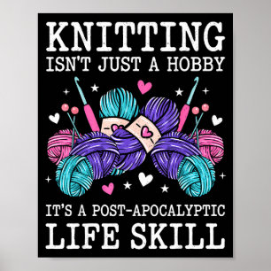 Knitting isnt a hobby its a post apocalyptic skill poster