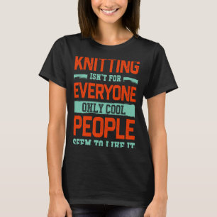 Knitting Isnt For Everyone Crochet Knitter Humor T-Shirt