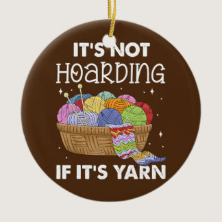 Knitting It's Not Hoarding If It's Yarn Sewing Ceramic Ornament
