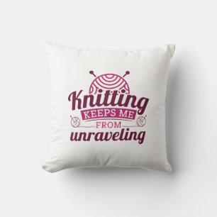 Knitting Keeps Me From Unraveling Throw Pillow