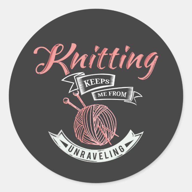 Knitting Keeps Me From Unravelling Cute Classic Round Sticker (Front)