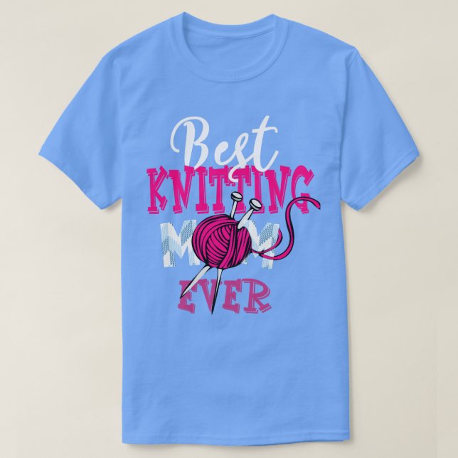 Knitting Knitter Mom Best Knitting Mom Ever T-Shirt (Design Front)