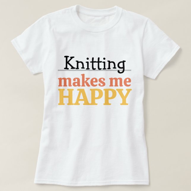 Knitting Makes Me Happy Quote Vibrant Modern Knit T-Shirt (Design Front)