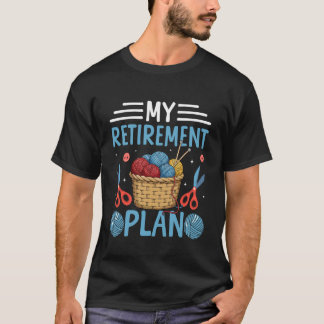 Knitting My Retirement Plan T-Shirt