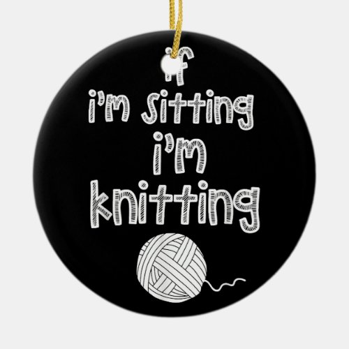 Knitting Shirt Funny Knitting Life Quote Knitting  Ceramic Ornament