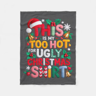 Knitting This Is My It's Too Hot For Ugly Christma Fleece Blanket