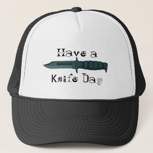 Knives Have a Knife Day Trucker Hat